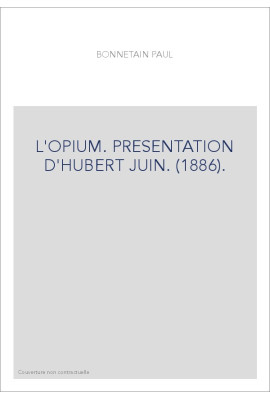 L'OPIUM. PRESENTATION D'HUBERT JUIN. (1886).
