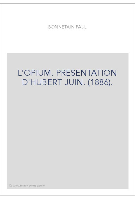 L'OPIUM. PRESENTATION D'HUBERT JUIN. (1886).