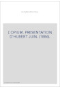 L'OPIUM. PRESENTATION D'HUBERT JUIN. (1886).