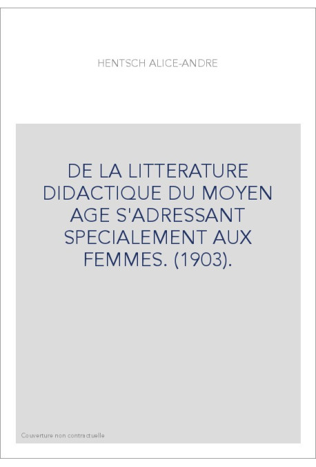 DE LA LITTERATURE DIDACTIQUE DU MOYEN AGE S'ADRESSANT SPECIALEMENT AUX FEMMES. (1903).