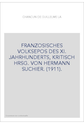 FRANZOSISCHES VOLKSEPOS DES XI. JAHRHUNDERTS, KRITISCH HRSG. VON HERMANN SUCHIER. (1911).
