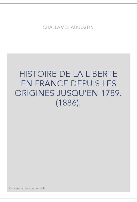 HISTOIRE DE LA LIBERTE EN FRANCE DEPUIS LES ORIGINES JUSQU'EN 1789. (1886).