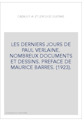 LES DERNIERS JOURS DE PAUL VERLAINE. NOMBREUX DOCUMENTS ET DESSINS. PREFACE DE MAURICE BARRES. (1923).