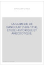 LA COMEDIE DE DANCOURT (1685-1714), ETUDE HISTORIQUE ET ANECDOTIQUE.