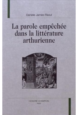 LA PAROLE EMPECHEE DANS LA LITTERATURE ARTHURIENNE.