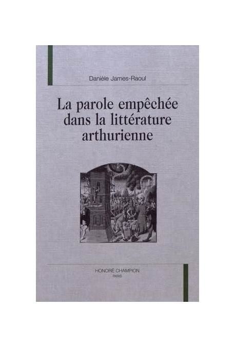 LA PAROLE EMPECHEE DANS LA LITTERATURE ARTHURIENNE.