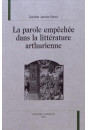 LA PAROLE EMPECHEE DANS LA LITTERATURE ARTHURIENNE.