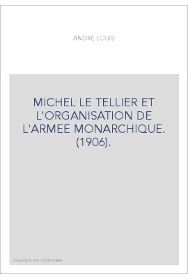 MICHEL LE TELLIER ET L'ORGANISATION DE L'ARMEE MONARCHIQUE. (1906).