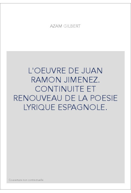 L'OEUVRE DE JUAN RAMON JIMENEZ. CONTINUITE ET RENOUVEAU DE LA POESIE LYRIQUE ESPAGNOLE.