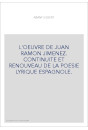 L'OEUVRE DE JUAN RAMON JIMENEZ. CONTINUITE ET RENOUVEAU DE LA POESIE LYRIQUE ESPAGNOLE.