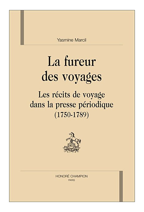 LA FUREUR DES VOYAGES. LES RECITS DE VOYAGE DANS LA PRESSE PERIODIQUE (1750-1789)