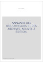 ANNUAIRE DES BIBLIOTHEQUES ET DES ARCHIVES. NOUVELLE EDITION.