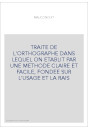 TRAITE DE L'ORTHOGRAPHE DANS LEQUEL ON ETABLIT PAR UNE METHODE CLAIRE ET FACILE, FONDEE SUR L'USAGE ET LA RAIS