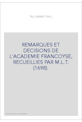REMARQUES ET DECISIONS DE L'ACADEMIE FRANCOYSE, RECUEILLIES PAR M.L.T. (1698).
