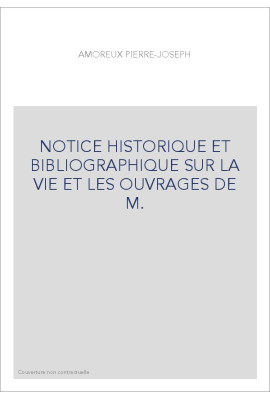 NOTICE HISTORIQUE ET BIBLIOGRAPHIQUE SUR LA VIE ET LES OUVRAGES DE M. LAURENT JOUBERT
