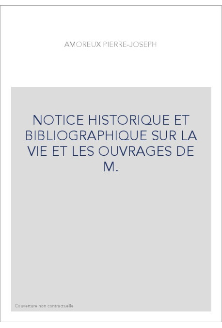 NOTICE HISTORIQUE ET BIBLIOGRAPHIQUE SUR LA VIE ET LES OUVRAGES DE M. LAURENT JOUBERT
