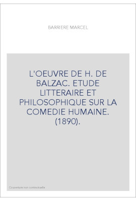 L'OEUVRE DE H. DE BALZAC. ETUDE LITTERAIRE ET PHILOSOPHIQUE SUR LA COMEDIE HUMAINE. (1890).