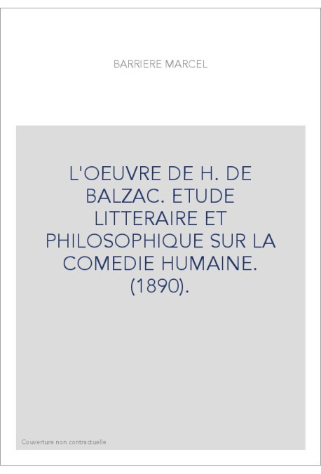 L'OEUVRE DE H. DE BALZAC. ETUDE LITTERAIRE ET PHILOSOPHIQUE SUR LA COMEDIE HUMAINE. (1890).