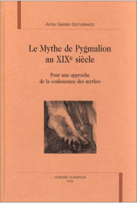 LE MYTHE DE PYGMALION AU XIXE SIECLE. POUR UNE APPROCHE DE LA COALESCENCE DES MYTHES.