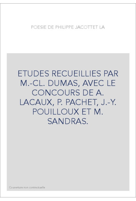 LA POESIE DE PHILIPPE JACCOTTET. ETUDES REUNIES PAR M.-C.DUMAS,