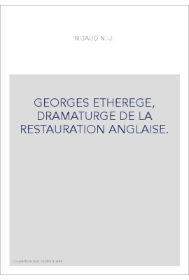 GEORGES ETHEREGE, DRAMATURGE DE LA RESTAURATION ANGLAISE.