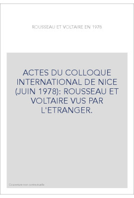ACTES DU COLLOQUE INTERNATIONAL DE NICE (JUIN 1978): ROUSSEAU ET VOLTAIRE VUS PAR L'ETRANGER.