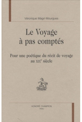 LE VOYAGE A PAS COMPTES POUR UNE POETIQUE DU RECIT DE VOYAGE AU XIXE SIECLE
