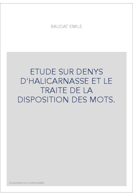 ETUDE SUR DENYS D'HALICARNASSE ET LE TRAITE DE LA DISPOSITION DES MOTS.