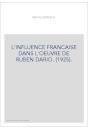 L'INFLUENCE FRANCAISE DANS L'OEUVRE DE RUBEN DARIO. (1925).