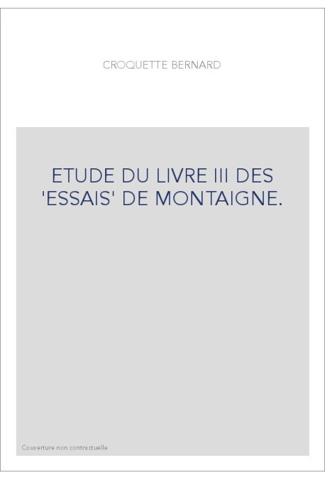 ETUDE DU LIVRE III DES "ESSAIS" DE MONTAIGNE.