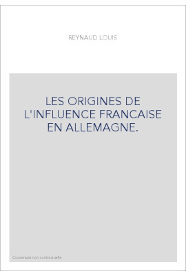 LES ORIGINES DE L'INFLUENCE FRANCAISE EN ALLEMAGNE.