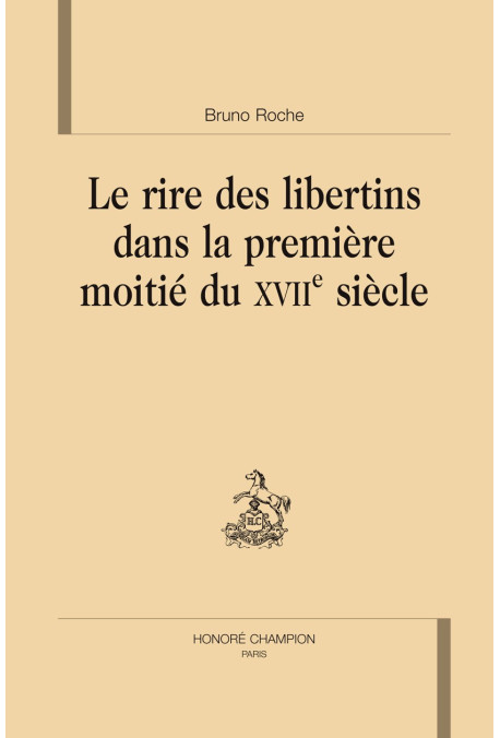 LE RIRE DES LIBERTINS DANS LA PREMIÈRE MOITIÉ DU XVIIE SIÈCLE