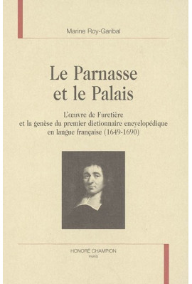 LE PARNASSE ET LE PALAIS. L'OEUVRE DE FURETIERE ET LA GENESE DU PREMIER DICTIONNAIRE ENCYCLOPEDIQUE ...