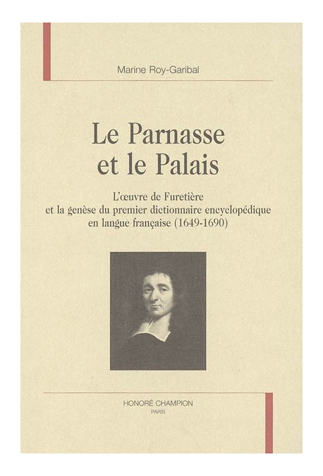 LE PARNASSE ET LE PALAIS. L'OEUVRE DE FURETIERE ET LA GENESE DU PREMIER DICTIONNAIRE ENCYCLOPEDIQUE ...