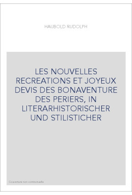 LES NOUVELLES RECREATIONS ET JOYEUX DEVIS DES BONAVENTURE DES PERIERS, IN LITERARHISTORISCHER UND STILISTICHER