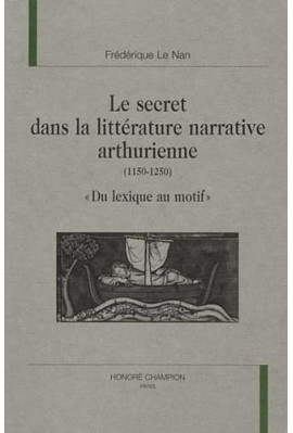 LE SECRET DANS LA LITTERATURE NARRATIVE ARTHURIENNE    (1150-1250)