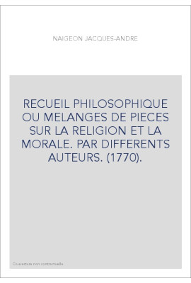 RECUEIL PHILOSOPHIQUE OU MELANGES DE PIECES SUR LA RELIGION ET LA MORALE. PAR DIFFERENTS AUTEURS. (1770).