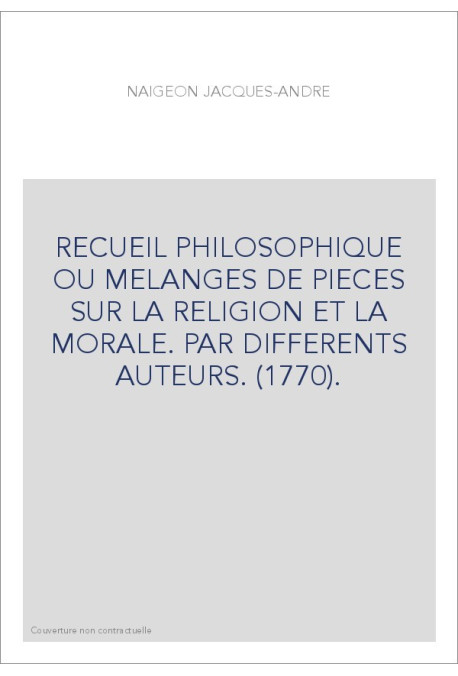 RECUEIL PHILOSOPHIQUE OU MELANGES DE PIECES SUR LA RELIGION ET LA MORALE. PAR DIFFERENTS AUTEURS. (1770).