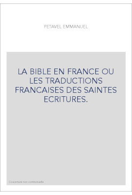 LA BIBLE EN FRANCE OU LES TRADUCTIONS FRANCAISES DES SAINTES ECRITURES.
