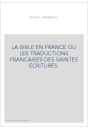LA BIBLE EN FRANCE OU LES TRADUCTIONS FRANCAISES DES SAINTES ECRITURES.