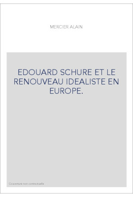 EDOUARD SCHURE ET LE RENOUVEAU IDEALISTE EN EUROPE.