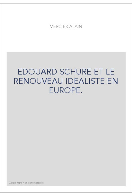 EDOUARD SCHURE ET LE RENOUVEAU IDEALISTE EN EUROPE.