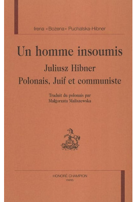 UN HOMME INSOUMIS : JULIUSZ HIBNER : POLONAIS, JUIF ET COMMUNISTE