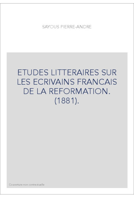 ETUDES LITTERAIRES SUR LES ECRIVAINS FRANCAIS DE LA REFORMATION. (1881).
