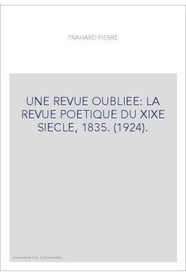 UNE REVUE OUBLIEE: LA REVUE POETIQUE DU XIXE SIECLE, 1835. (1924).
