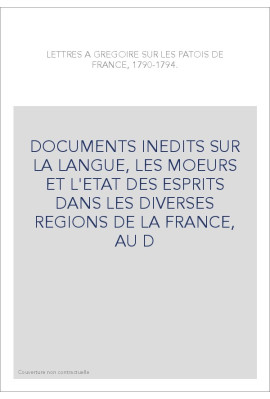 LETTRES A GREGOIRE SUR LES PATOIS DE FRANCE, 1790-1794.