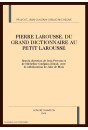 PIERRE LAROUSSE: DU GRAND DICTIONNAIRE AU PETIT        LAROUSSE