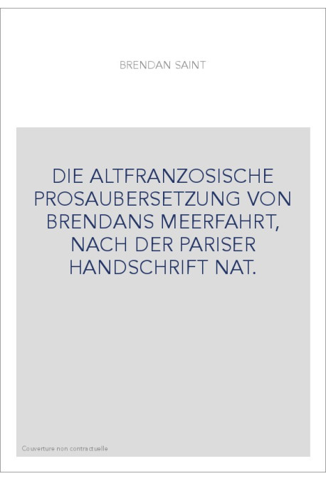 DIE ALTFRANZOSISCHE PROSAUBERSETZUNG VON BRENDANS MEERFAHRT, NACH DER PARISER HANDSCHRIFT NAT.