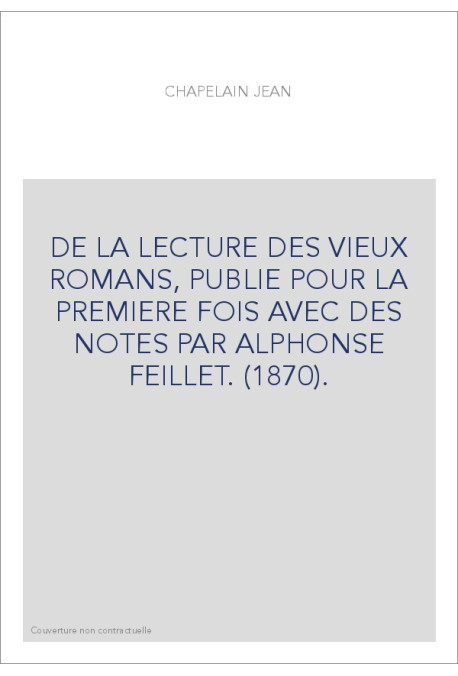 DE LA LECTURE DES VIEUX ROMANS, PUBLIE POUR LA PREMIERE FOIS AVEC DES NOTES PAR ALPHONSE FEILLET. (1870).