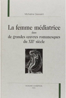 LA FEMME MEDIATRICE DANS DE GRANDES OEUVRES            ROMANESQUES DU XIIE SIECLE
